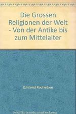 Die Grossen Religionen der Welt - Von der Antike bis zum Mittelalter Cover des Buches Die Grossen Religionen der Welt - Von der Antike bis zum Mittelalter (ISBN: B00ADQMV0S)