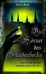Die Hörner des Sündenbocks: Ein Krimi aus dem mittelalterlichen Bremen Cover des Buches Die Hörner des Sündenbocks: Ein Krimi aus dem mittelalterlichen Bremen (ISBN: B00WA9TB6I)