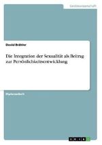 Die Integration der Sexualität als Beitrag zur Persönlichkeitsentwicklung Cover des Buches Die Integration der Sexualität als Beitrag zur Persönlichkeitsentwicklung (ISBN: 9783656336426)