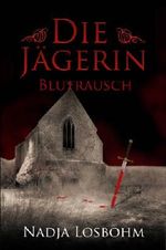 Die Jägerin - Blutrausch (Band 2) Cover des Buches Die Jägerin - Blutrausch (Band 2) (ISBN: 9783738033724)