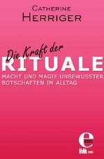 Die Kraft der Rituale Cover des Buches Die Kraft der Rituale (ISBN: 9783955305802)