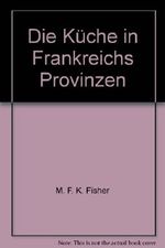 Die Küche in Frankreichs Provinzen Cover des Buches Die Küche in Frankreichs Provinzen (ISBN: B008LM9SWU)