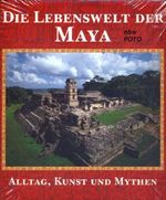 Die Lebenswelt der Maya: Alltag, Kunst und Mythen (Bildband) Cover des Buches Die Lebenswelt der Maya: Alltag, Kunst und Mythen (Bildband) (ISBN: B003VHUY8C)