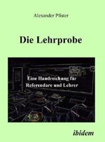 Die Lehrprobe - Eine Handreichung für Referendare und Lehrer Cover des Buches Die Lehrprobe - Eine Handreichung für Referendare und Lehrer (ISBN: 9783898216876)