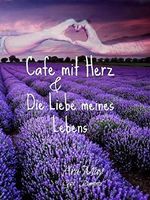 Die Liebe meines Lebens: Café mit Herz Cover des Buches Die Liebe meines Lebens: Café mit Herz (ISBN: B011UBDQTO)