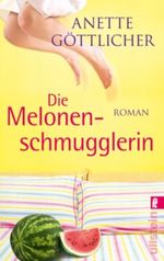 Die Melonenschmugglerin Cover des Buches Die Melonenschmugglerin (ISBN: 9783548266855)