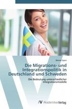 Die Migrations- und Integrationspolitik in Deutschland und Schweden Cover des Buches Die Migrations- und Integrationspolitik in Deutschland und Schweden (ISBN: 9783639408591)