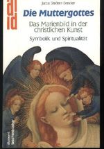 Die Muttergottes. Das Marienbild in der Christlichen Kunst. Symbolik und Spititualität. Cover des Buches Die Muttergottes. Das Marienbild in der Christlichen Kunst. Symbolik und Spititualität. (ISBN: B0041TXZQ2)
