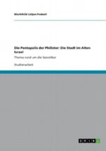 Die Pentapolis der Philister: Die Stadt im Alten Israel Cover des Buches Die Pentapolis der Philister: Die Stadt im Alten Israel (ISBN: 9783656380634)
