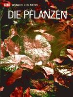 Die Pflanzen - Time Life - Wunder der Natur Cover des Buches Die Pflanzen - Time Life - Wunder der Natur (ISBN: 4048906087929)