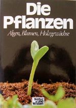 Die Pflanzen: Algen, Blumen, Holzgewächse Cover des Buches Die Pflanzen: Algen, Blumen, Holzgewächse (ISBN: B002ZF3VTU)