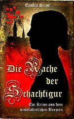 Die Rache der Schachfigur: Ein Krimi aus dem mittelalterlichen Bremen Cover des Buches Die Rache der Schachfigur: Ein Krimi aus dem mittelalterlichen Bremen (ISBN: B00K3OH3V2)
