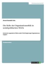 Die Rolle der Organisationsethik in sozial-politischen NGOs Cover des Buches Die Rolle der Organisationsethik in sozial-politischen NGOs (ISBN: 9783656742326)