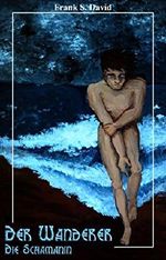 Der Wanderer - Die Schamanin Cover des Buches Der Wanderer - Die Schamanin (ISBN: B00Q381OB2)