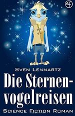 Die Sternenvogelreisen - Science-Fiction Roman: Space Opera und Weltraum Abenteuer Cover des Buches Die Sternenvogelreisen - Science-Fiction Roman: Space Opera und Weltraum Abenteuer (ISBN: 9781502784667)