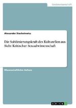 Die Sublimierungskraft des Kulturellen aus Sicht Kritischer Sexualwissenschaft Cover des Buches Die Sublimierungskraft des Kulturellen aus Sicht Kritischer Sexualwissenschaft (ISBN: 9783656455714)
