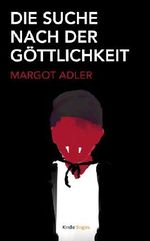 Die Suche nach der Göttlichkeit (Kindle Single) Cover des Buches Die Suche nach der Göttlichkeit (Kindle Single) (ISBN: 9781477867945)
