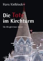 Die Tote im Kirchturm: ein Ringkirchenkrimi Cover des Buches Die Tote im Kirchturm: ein Ringkirchenkrimi (ISBN: B00HXL5B4Y)
