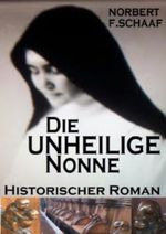 Die UNHEILIGE Nonne - Historischer Roman aus dem Spätmittelalter Cover des Buches Die UNHEILIGE Nonne - Historischer Roman aus dem Spätmittelalter (ISBN: B00EHDIRM4)