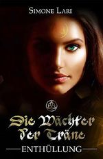 Die Wächter der Träne - Enthüllung (Die Wächter der Träne - Vol. 1) Cover des Buches Die Wächter der Träne - Enthüllung (Die Wächter der Träne - Vol. 1) (ISBN: B00PCFY6OY)