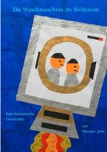Die Waschmaschine im Weltraum - in Grossformat: Eine fantastische Geschichte von Thomas Joos Cover des Buches Die Waschmaschine im Weltraum - in Grossformat: Eine fantastische Geschichte von Thomas Joos (ISBN: 9783842390898)