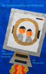 Die Waschmaschine im Weltraum: Eine fantastische Geschichte von Thomas Joos Cover des Buches Die Waschmaschine im Weltraum: Eine fantastische Geschichte von Thomas Joos (ISBN: 9783842386822)