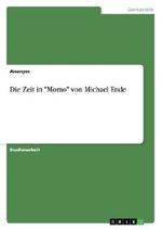 Die Zeit in"Momo"von Michael Ende Cover des Buches Die Zeit in"Momo"von Michael Ende (ISBN: 9783656763659)