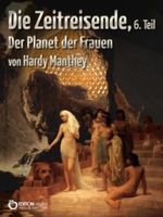 Die Zeitreisende, Teil 6: Der Planet der Frauen Cover des Buches Die Zeitreisende, Teil 6: Der Planet der Frauen (ISBN: 9783863946319)
