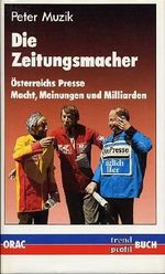 Die Zeitungsmacher. Österreichs Presse. Macht, Meinungen, Milliarden Cover des Buches Die Zeitungsmacher. Österreichs Presse. Macht, Meinungen, Milliarden (ISBN: 9783701500222)