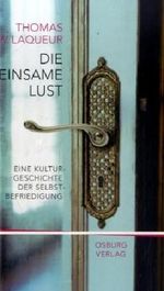 Die einsame Lust Cover des Buches Die einsame Lust (ISBN: 9783940731029)