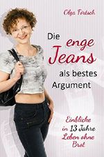 Die enge Jeans als bestes Argument: Einblicke in 13 Jahre Leben ohne Brot Cover des Buches Die enge Jeans als bestes Argument: Einblicke in 13 Jahre Leben ohne Brot (ISBN: B00TCI3T72)