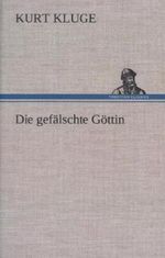 Die gefälschte Göttin Cover des Buches Die gefälschte Göttin (ISBN: 9783738788440)