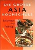 Die große Asia Kochschule Cover des Buches Die große Asia Kochschule (ISBN: 9783625112129)