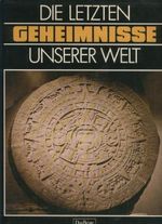 Die letzten Geheimnisse unserer Welt Cover des Buches Die letzten Geheimnisse unserer Welt (ISBN: 9783870701093)
