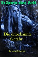 Die unbekannte Gefahr (Tränen der Zeit) Cover des Buches Die unbekannte Gefahr (Tränen der Zeit) (ISBN: 9783847657712)
