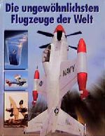 Die ungewöhnlichsten Flugzeuge der Welt Cover des Buches Die ungewöhnlichsten Flugzeuge der Welt (ISBN: 9783860707050)