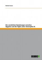 Die verstärkten Beziehungen zwischen Ägypten und der Ägäis unter Amenophis III. Cover des Buches Die verstärkten Beziehungen zwischen Ägypten und der Ägäis unter Amenophis III. (ISBN: 9783640773619)