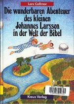 Die wunderbaren Abenteuer des kleinen Johannes Larsson in der Welt der Bibel. Cover des Buches Die wunderbaren Abenteuer des kleinen Johannes Larsson in der Welt der Bibel. (ISBN: 9783783109542)