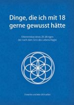 Dinge, die ich mit 18 gerne gewusst hätte: Erkenntnisse eines 28 Jährigen, der nach dem Sinn des Lebens fragte Cover des Buches Dinge, die ich mit 18 gerne gewusst hätte: Erkenntnisse eines 28 Jährigen, der nach dem Sinn des Lebens fragte (ISBN: B00AYXJ1DK)