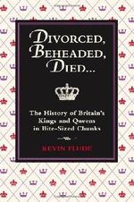 Divorced, Beheaded, Died...: The History of Britain's Kings and Queens in Bite-Sized Chunks Cover des Buches Divorced, Beheaded, Died...: The History of Britain's Kings and Queens in Bite-Sized Chunks (ISBN: 9781843175995)
