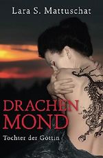 Drachenmond - Tochter der Göttin Cover des Buches Drachenmond - Tochter der Göttin (ISBN: B00R1OUATO)