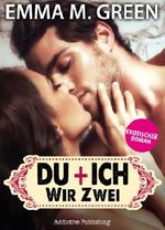Du + Ich: Wir Zwei, 1 (Erotischer Roman) Cover des Buches Du + Ich: Wir Zwei, 1 (Erotischer Roman) (ISBN: 9791025703298)