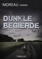 Dunkle Begierde - Teil 2: Thriller - Roman Cover des Buches Dunkle Begierde - Teil 2: Thriller - Roman (ISBN: B00DG6D96C)