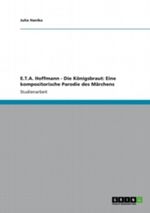 E.T.A. Hoffmann - Die Königsbraut: Eine kompositorische Parodie des Märchens Cover des Buches E.T.A. Hoffmann - Die Königsbraut: Eine kompositorische Parodie des Märchens (ISBN: 9783656197300)