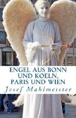 ENGEL aus Bonn und Koeln, Paris und Wien: Ein Fotobuch mit 50 Engeln aus Bonn, Koeln, Paris und Wien Cover des Buches ENGEL aus Bonn und Koeln, Paris und Wien: Ein Fotobuch mit 50 Engeln aus Bonn, Koeln, Paris und Wien (ISBN: 9781499205152)