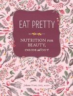 Eat Pretty: Nutrition for Beauty, Inside and Out Cover des Buches Eat Pretty: Nutrition for Beauty, Inside and Out (ISBN: 9781452132297)