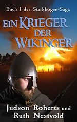 Ein Krieger der Wikinger (Die Starkbogen-Saga 1) Cover des Buches Ein Krieger der Wikinger (Die Starkbogen-Saga 1) (ISBN: B00PXF5VXS)