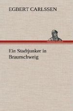 Ein Stadtjunker in Braunschweig Cover des Buches Ein Stadtjunker in Braunschweig (ISBN: 9783847245117)