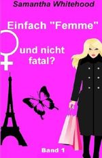 Einfach "Femme" und nicht fatal? (Der Einblick) Cover des Buches Einfach "Femme" und nicht fatal? (Der Einblick) (ISBN: 9781500425289)