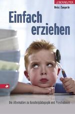 Einfach erziehen: Die Alternative zu Kuschelpädagogik und Psychoboom Cover des Buches Einfach erziehen: Die Alternative zu Kuschelpädagogik und Psychoboom (ISBN: 9783800070336)